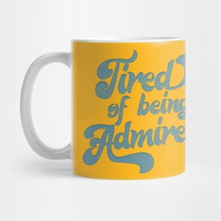 Tired Of Being Admired  /// Humble Funny Slogan Design Mug